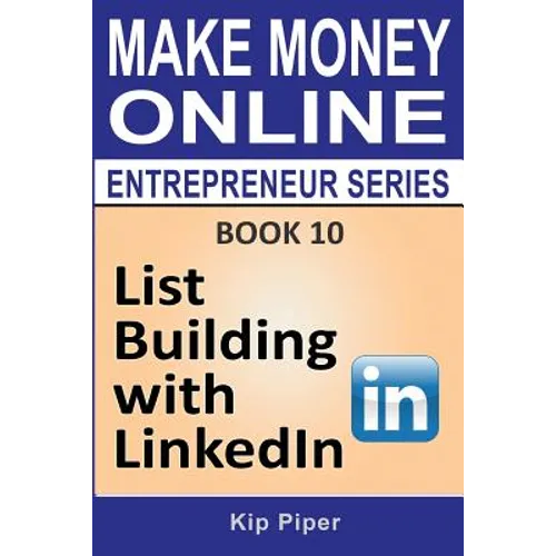List Building with LinkedIn: Book 10 of the Make Money Online Entrepreneur Series - Paperback