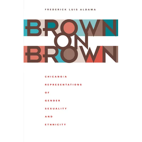 Brown on Brown: Chicano/A Representations of Gender, Sexuality, and Ethnicity - Paperback