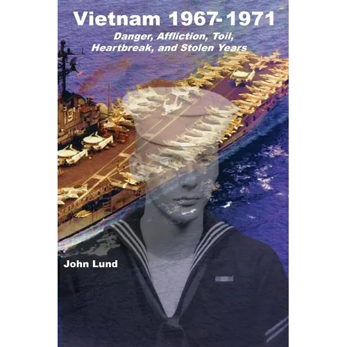 Vietnam 1967-1971: Danger, Affliction, Toil, Heartbreak, and Stolen Years - Paperback