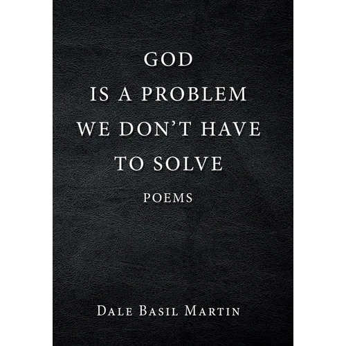 God Is a Problem We Don't Have to Solve: Poem