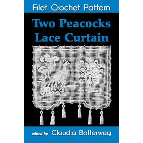 Two Peacocks Lace Curtain Filet Crochet Pattern: Complete Instructions and Chart - Paperback