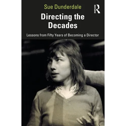 Directing the Decades: Lessons from Fifty Years of Becoming a Director - Paperback