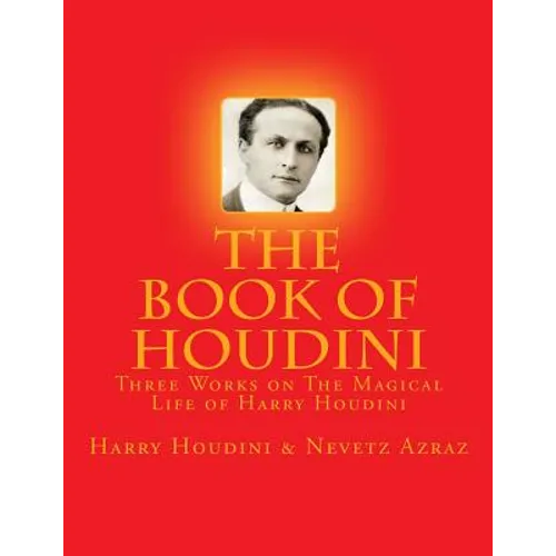 The Book of Houdini: Three Works on The Magical Life of Harry Houdini - Paperback