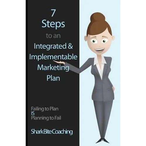 7 Steps to an Integrated & Implementable Marketing Plan - Paperback