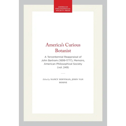 America's Curious Botanist: A Tercentennial Reappraisal of John Bartram (1699-1777), Memoirs, American Philosophical Society (Vol. 249) - Hardcover