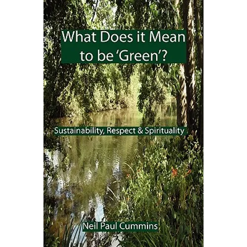 What Does it Mean to be 'Green'?: Sustainability, Respect & Spirituality - Paperback
