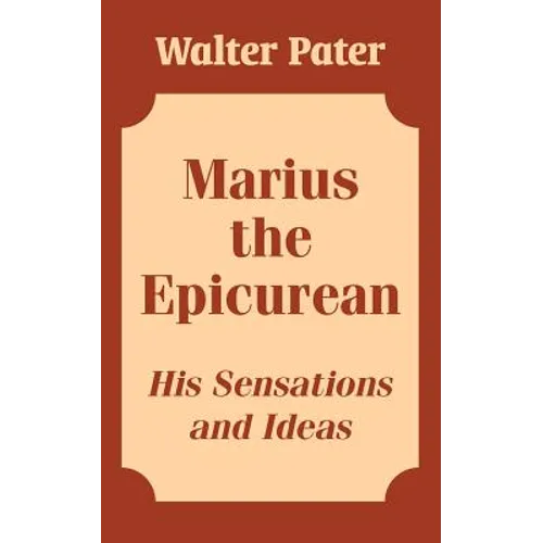 Marius the Epicurean: His Sensations and Ideas - Paperback