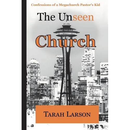The Unseen Church: Confessions of a Megachurch Pastor's Kid - Paperback