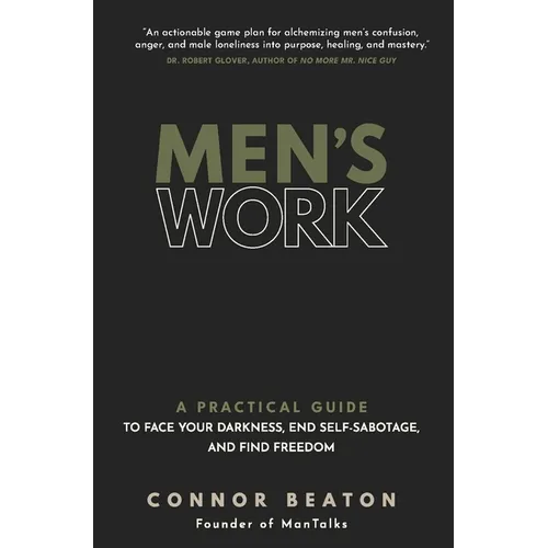 Men's Work: A Practical Guide to Face Your Darkness, End Self-Sabotage, and Find Freedom