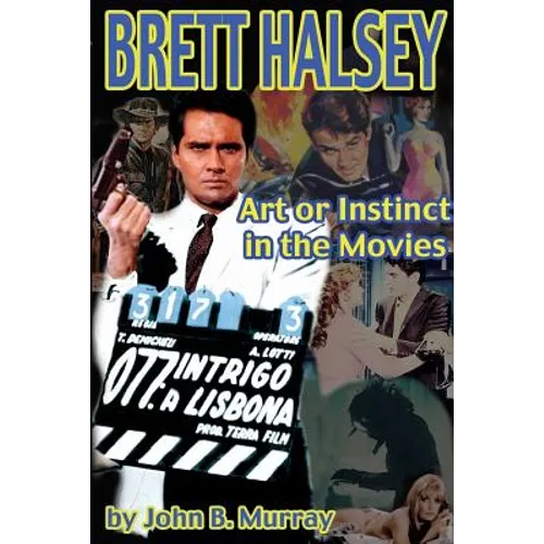 Brett Halsey: Art or Instinct in the Movies - Paperback