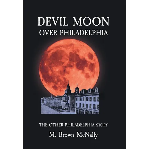 Devil Moon Over Philadelphia: The Other Philadelphia Story - Hardcover