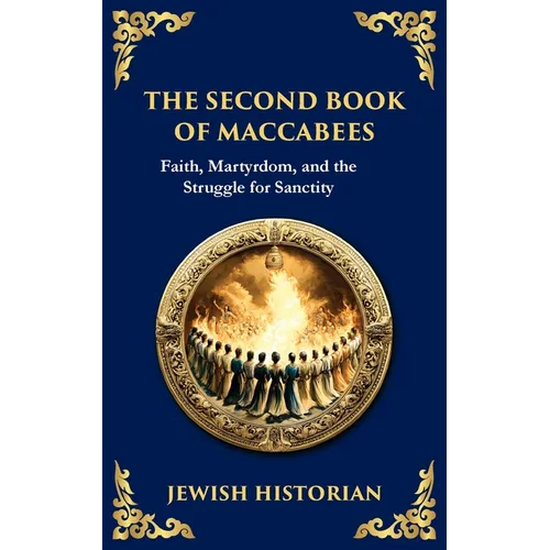 The Second Book of Maccabees: The Timeless Account of Courage, Faith, and Sacrifice - Paperback