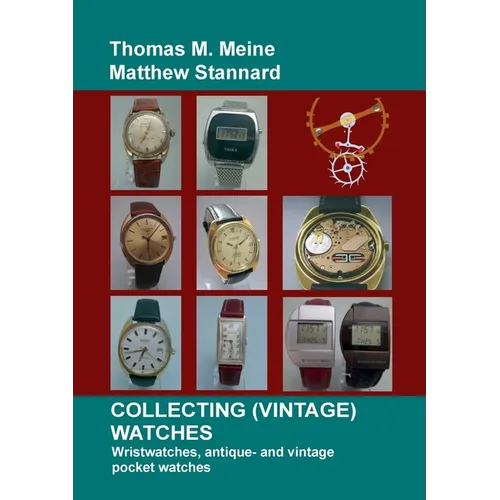 Collecting (Vintage) Watches: Wristwatches, antique- and vintage pocket watches