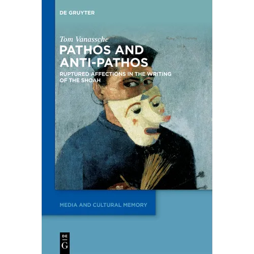Pathos and Anti-Pathos: Ruptured Affections in the Writing of the Shoah - Hardcover