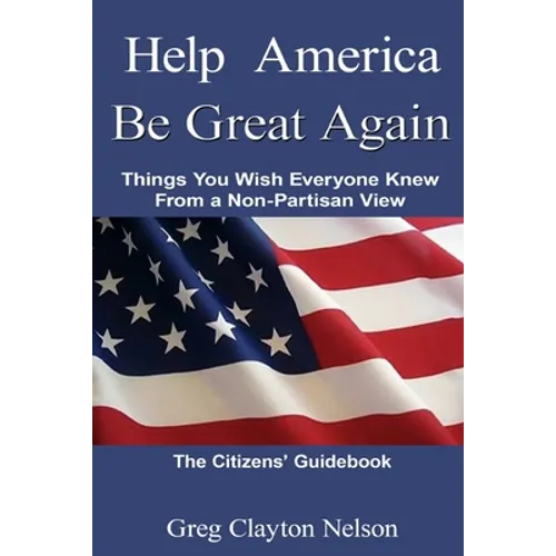 Help America Be Great Again: Things You Wish Everyone Knew From a Non-Partisan View - Paperback