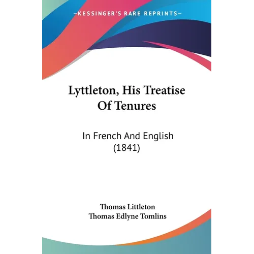 Lyttleton, His Treatise Of Tenures: In French And English (1841)