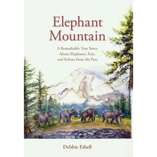 Elephant Mountain: A Remarkable True Story About Elephants, Fate, and Echoes from the Past - Hardcover