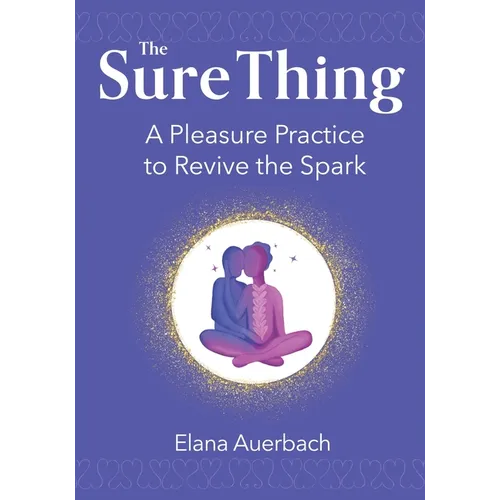 The Sure Thing: A Pleasure Practice to Revive the Spark - Paperback