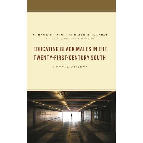 Educating Black Males in the Twenty-First-Century South: Tunnel Vision? - Hardcover