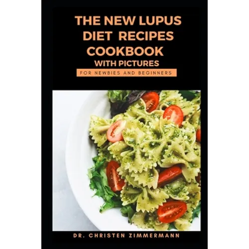 The New Lupus Diet Recipes Cookbook with Pictures for Newbies and Beginners - Paperback