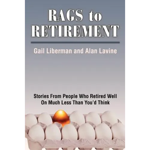 Rags to Retirement: Stories from People Who Retired Well on Much Less Than You'd Think - Paperback