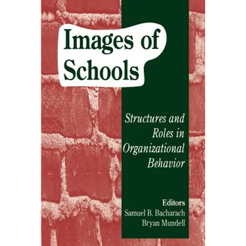 Images of Schools: Structures and Roles in Organizational Behavior - Paperback