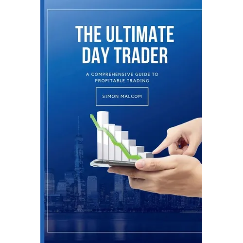 The Ultimate Day Trader: A Comprehensive Guide to Profitable Trading - Paperback