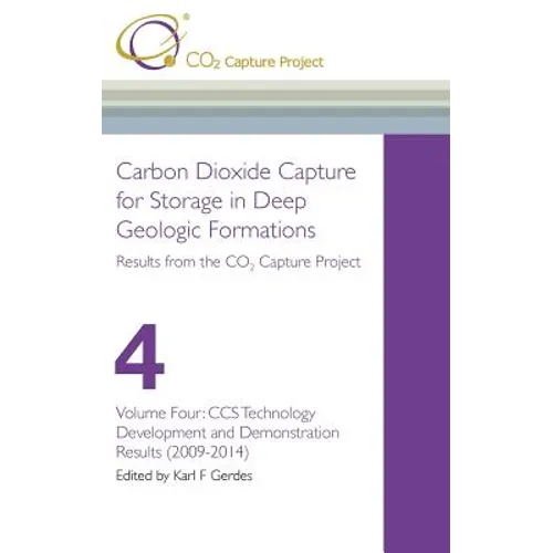 Carbon Dioxide Capture for Storage in Deep Geological Formations - Results from the CO2 Capture Project Vol 4