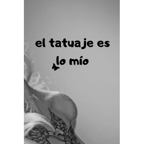 El tatuaje es lo mío: con páginas detalladas para tatoo artist 100 páginas - Paperback