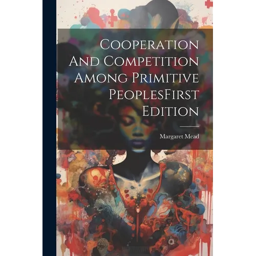 Cooperation And Competition Among Primitive PeoplesFirst Edition - Paperback
