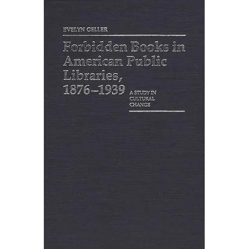 Forbidden Books in American Public Libraries, 1876-1939: A Study in Cultural Change - Hardcover