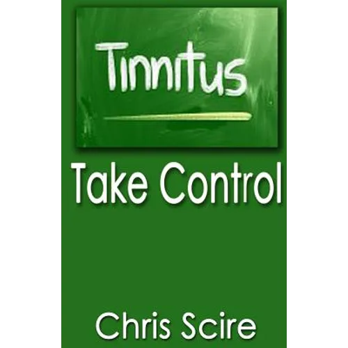 Tinnitus: Take Control (Treatments For Tinnitus Relief) - Paperback