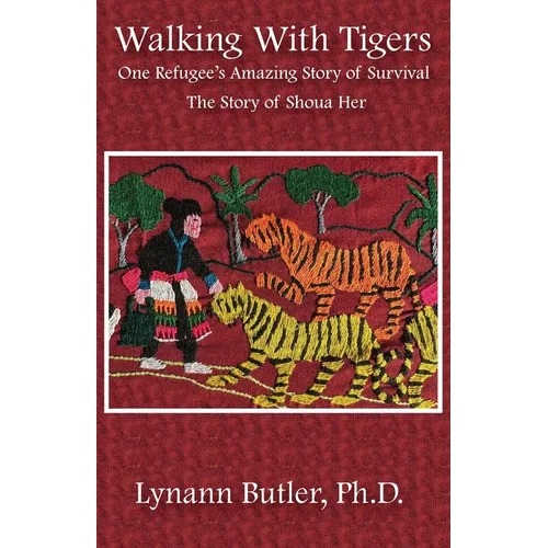 Walking With Tigers: One Refugee's Amazing Story of Survival: The Story of Shoua Her - Paperback