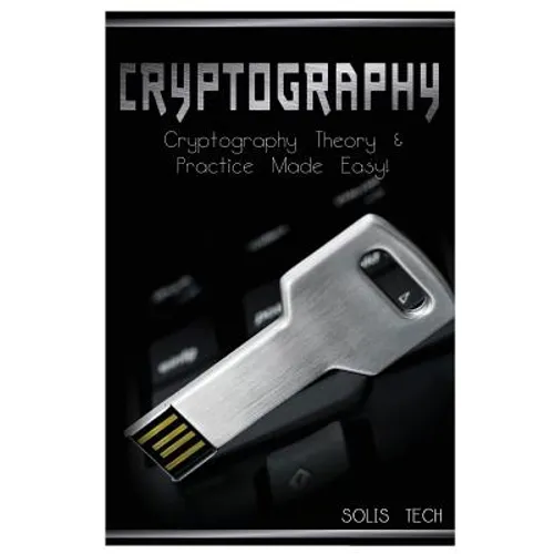 Cryptography: Cryptography Theory & Practice Made Easy! - Paperback