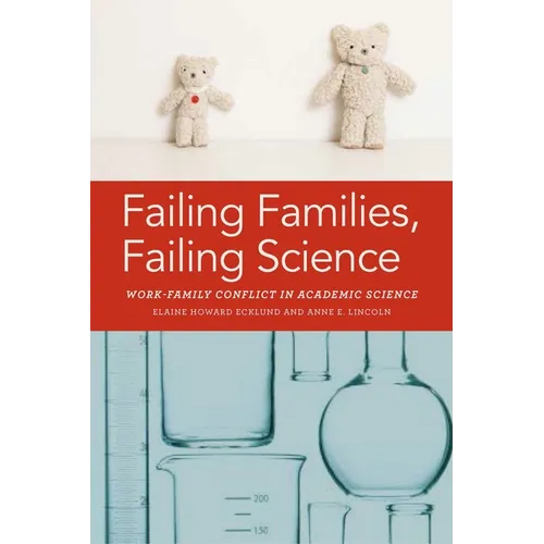 Failing Families, Failing Science: Work-Family Conflict in Academic Science - Hardcover