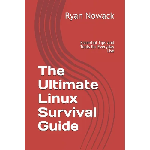 The Ultimate Linux Survival Guide: Essential Tips and Tools for Everyday Use - Paperback