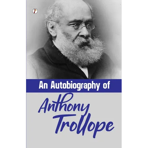 An Autobiography of Anthony Trollope - Paperback