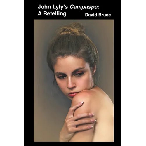 John Lyly's Campaspe: A Retelling - Paperback