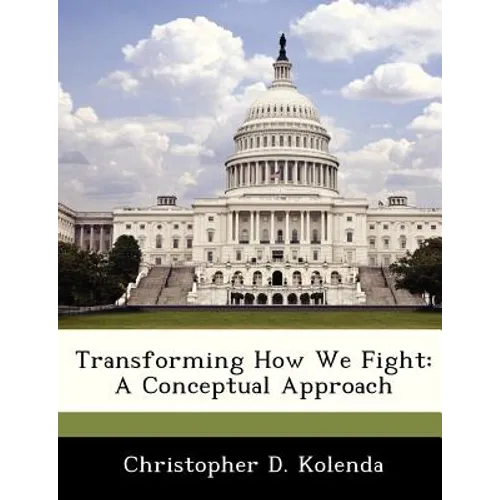 Transforming How We Fight: A Conceptual Approach - Paperback