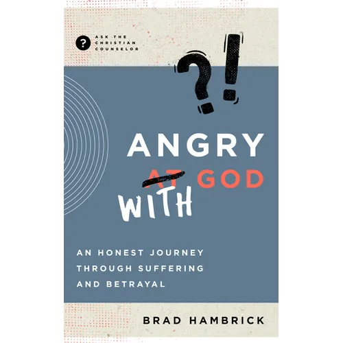 Angry with God: An Honest Journey Through Suffering and Betrayal - Paperback