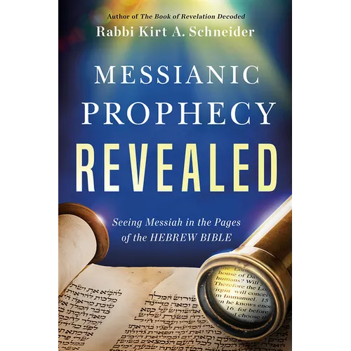 Messianic Prophecy Revealed: Seeing Messiah in the Pages of the Hebrew Bible - Paperback