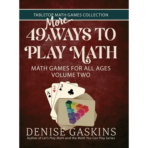 49 More Ways To Play Math: Math Games for All Ages Volume Two - Hardcover