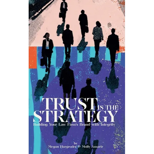 Trust Is the Strategy: Building Your Law Firm's Brand With Integrity - Paperback