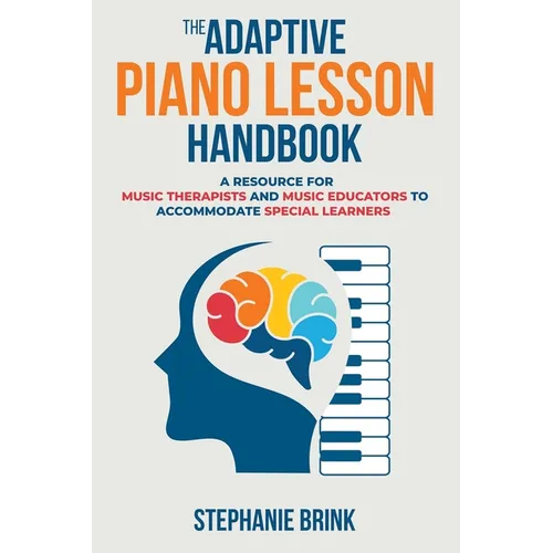 The Adaptive Piano Lesson Handbook: A Resource for Music Therapists and Music Educators to Accommodate Special Learners - Paperback