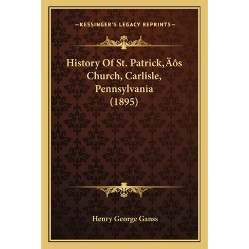 History Of St. Patrick's Church, Carlisle, Pennsylvania (1895) - Paperback