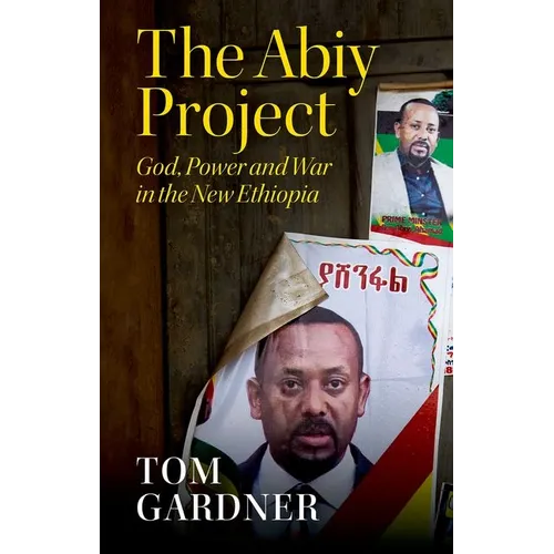 The Abiy Project: God, Power and War in the New Ethiopia