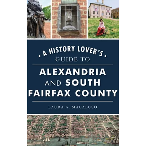 History Lover's Guide to Alexandria and South Fairfax County - Hardcover