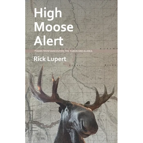 High Moose Alert: Poems from Vancouver, the Yukon and Alaska - Paperback