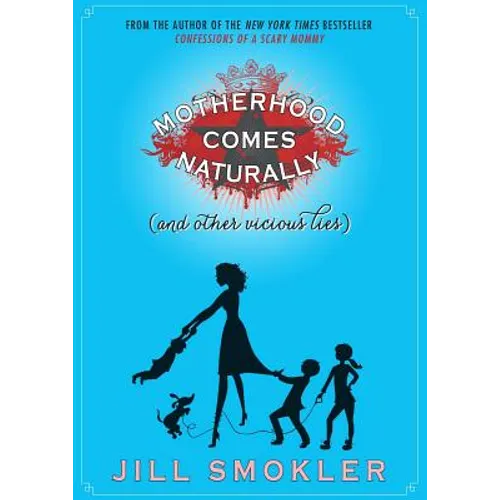 Motherhood Comes Naturally (and Other Vicious Lies) - Paperback