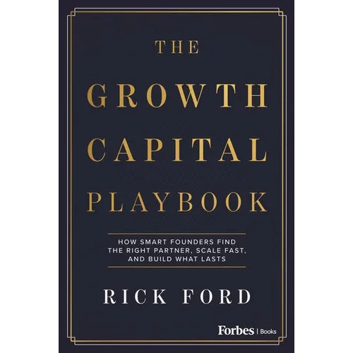 The Growth Capital Playbook: How Smart Founders Find the Right Partner, Scale Fast, and Build What Lasts - Hardcover